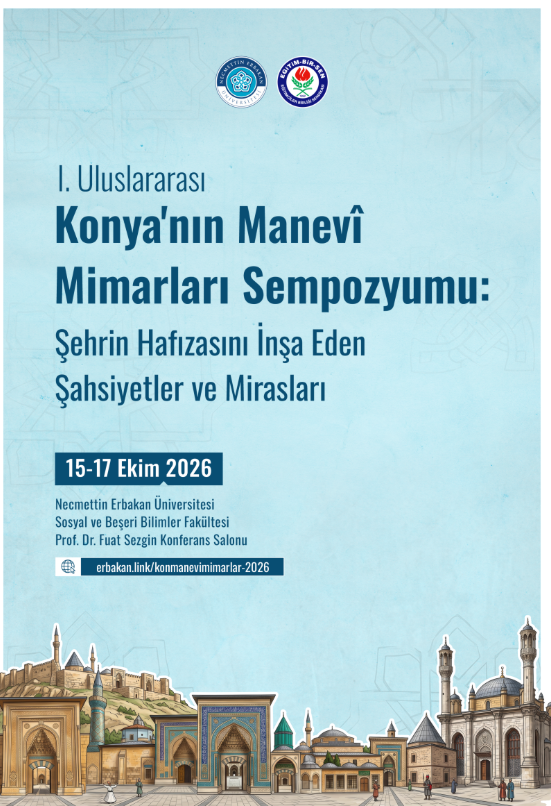 I. Uluslararası Konya'nın Manevî Mimarları Sempozyumu: Şehrin Hafızasını İnşa Eden Şahsiyetler ve Mirasları